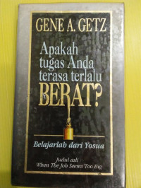 Apakah Tugas Anda Terasa Terlalu Berat? Belajarlah dari Yosua