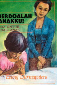 Berdoalah Anakku! by Evang Darmaputera: Doa Untuk Anak-Anak