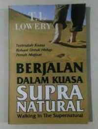 Berjalan dalam Kuasa Supranatural (Walking in the Supernatural) - Terimalah Kuasa Rohani untuk Hidup Penuh Mukjizat