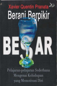 Berani Berpikir Besar: Pelajaran-pelajaran Sederhana Mengenai Kehidupan yang Memotivasi Diri