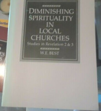 Diminishing Spirituality in Local Churches-W.E. Best: Studies in Revelation 2 & 3