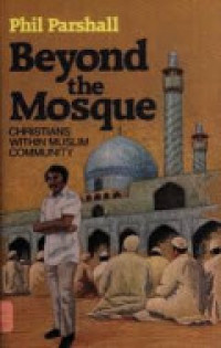 Beyond the Mosque-Phil Parshall: Christians Within Muslim Community