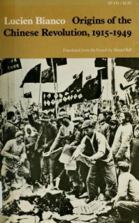 Origins of (L. Bianco) the Chinese Revolution, 1915-1949