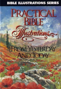 Practical Bible Illustrations by R.A. Steele: From Yesterday and Today