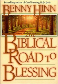 The Biblical Road to Blessing  by Benny Hinn