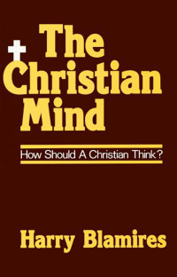 The Christian Mind: How Should A Christian Think?