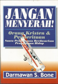 Jangan Menyerah! by Darmawan S. Bone: Orang Kristen & Penderitaan-suatu pengalaman berdasarkan pengalaman hidup