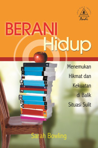 Berani Hidup by Sarah Bowling: Menemukan hikmat dan kekuatan di balik situasi sulit