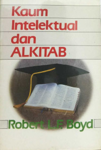 Kaum Intelektual dan Alkitab  by Robert L.F. Boyd