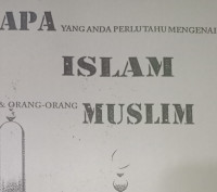 Apa yang Anda Perlu Tahu Mengenai Islam & Orang-Orang Muslim  (What you need to know about Islam and Muslims)