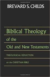 Biblical Theology of the Old and New Testaments: Thelogical Reflection on the Christian Bible