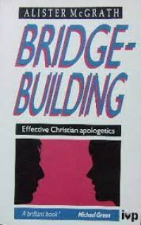 Bridge-Building  by  Alister McGrath: Effective Christian apologetics