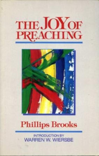The Joy of Preaching by Phillips Brooks