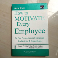 24 Poin Penting (A. Bruce) Seputar Peningkatan Produktivitas di Tempat Kerja (How To Motivate Every Employee)