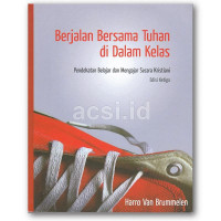 Berjalan Bersama (H.V. Brummelen) Tuhan di Dalam Kelas: Pendekatan Belajar dan Mengajar Secara Kristiani Edisi ketiga