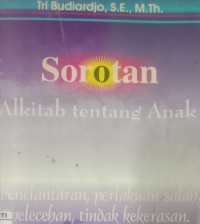 Sorotan Alkitab tentang Anak-T. Budiardjo:  Penelantaran, perlakuan salah, pelecehan, tindak kekerasan