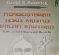 Memberitakan Yesus Kristus Dalam Khotbah by D.G. Buttrick