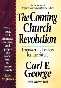 The Coming Church (C.F. George) Revolution: Empowering Leaders for Future