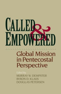 Called & Empowered-Murray A. Dempster, ed., et.al.: Global Mission in Pentecostal Perspective