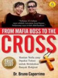 Mantan Mafia yang Dipakai Tuhan untuk Melakukan Banyak Mukjizat by Bruno Caporrimo (From Mafia Boss to the Cross)