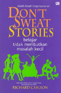 Kisah-kisah inspirasional tentang orang-orang yang telah belajar untuk tidak mencemaskan hal-hal yang kecil  (Don't Sweat Stories)