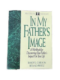 In MY Father's Image by R.L. Carlson: A Workbook for Discovering Your Father's Impact On Your Life