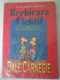 Cara Cepat & Mudah Berbicara Efektif-D. Carnegie: Teknik Modern untuk Komunikasi yang Dinamis