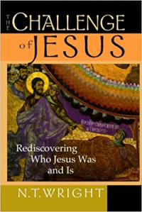 The Challenge of Jesus - Rediscovering Who Jesus Was and Is