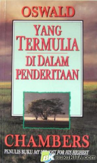 Yang Termulia Di Dalam Penderitaan by Oswald Chambers (The highest good the shadow of an agony)