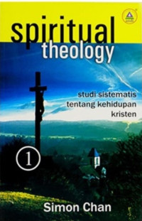 Spiritual Theology 1 (S. Chan): Studi Sistematis Tentang Kehidupan Kristen (Revisi)