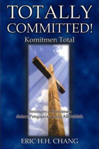 Komitmen Total by Eric H.H. Chang (Totally Committed):  Pentingnya komitmen dalam pengajaran yang Alkitabiah