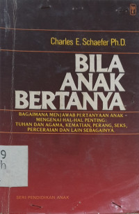 Bila Anak Bertanya-Charles E. Schaefer