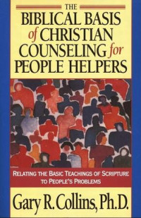 The Biblical Basis of Christian Counseling for People Helpers