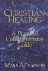 Christian Healing: A Practical, Comprehensive Guide  By Pearson