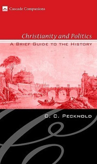 Christianity and Politics - C.C. Pecknold: A Brief Guide to the History