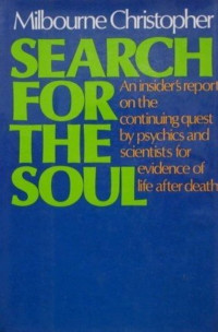 Search for the Soul - M. Christopher: An Insider's report on the continuing quest by psychics and scientists for evidence of life after death