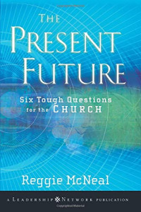 The Present Future-Reggie McNeal: Six Tough Questions for the Church