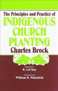 The Principles and Practice Indigenous Church Planting-C. Brock