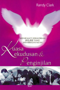 Kuasa Kekudusan & Penginjilan by Randy Clark: Menikmati kehadiran Allah yang memberdayakan