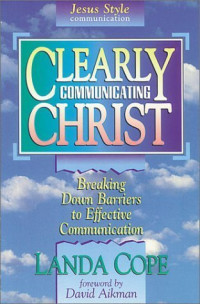 Clearly Communicating by Landa Cope:  Breaking down barriers to  effective communication