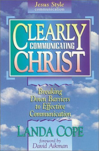 Clearly Communicating by Landa Cope:  Breaking down barriers to  effective communication