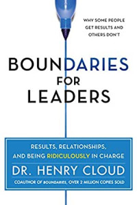 Boundaries for Leaders-H. Cloud: Results, Relationships, and being Ridiculously in Charge