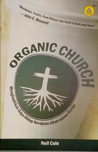 Gereja Organik-Neil Cole  (Organic Church): Menghadirkan Gaya Hidup Kerajaan Allah dalam Gereja