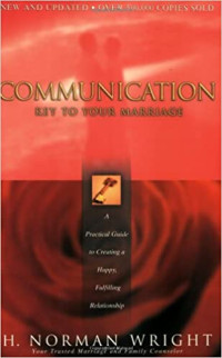 Communication Key to Your Marriage by H. N. Wright