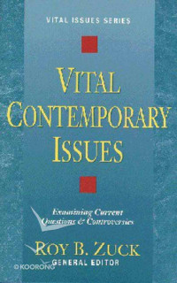 Vital Contemporary Issues by Roy B. Zuck: Examining Current Questions & Controversies