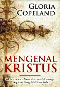 Mengenal Kristus by Gloria Copeland:  Kekristenan anda menantikan sebuah hubungan yang akan mengubah hidup anda