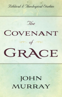 The Covenant of Grace: A Biblico-Theological Study