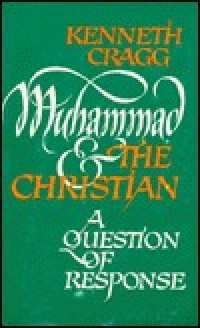 Muhammad and the Christian-K. Cragg: A Question of Response