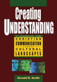 Creating Understanding (Ref) D.K. Smith: A Handbook for Christian Communication Across Cultural Landscapes