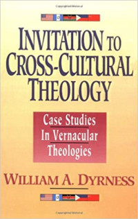 Invitation to Cross-Cultural Theology-W.A. Dyrness: Case Studies In Vernacular Theologies